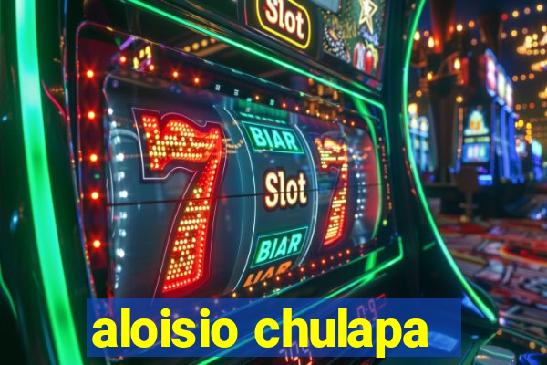 aloisio chulapa